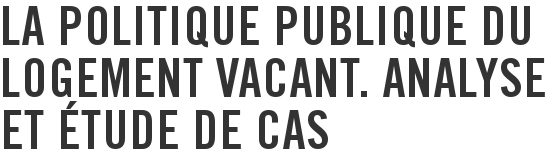 La politique publique du logement vacant. Analyse et étude de cas
