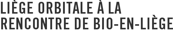 Liège Orbitale à la rencontre de Bio-en-Liège