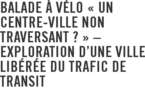 Balade à vélo « Un centre-ville non traversant ? » – Exploration d'une ville libérée du trafic de transit