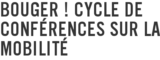 Bouger ! Cycle de conférences sur la mobilité