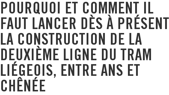 Pourquoi et comment il faut lancer dès à présent la construction de la deuxième ligne du tram liégeois, entre Ans et Chênée